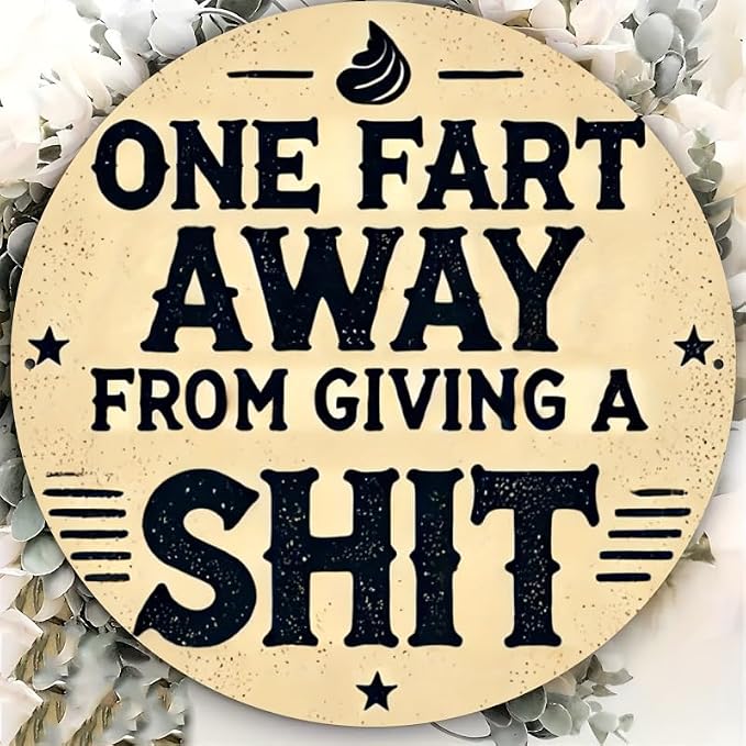 Rustic Metal Sign "One Fart Away from Giving a Shit" 7.98x7.98 inches, Iron Humorous Wall Art, Vintage Style, Indoor/Outdoor Decor for Home, Farmhouse, Bar, Shop, Restaurant, Garden
