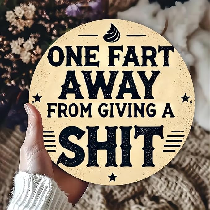 Rustic Metal Sign "One Fart Away from Giving a Shit" 7.98x7.98 inches, Iron Humorous Wall Art, Vintage Style, Indoor/Outdoor Decor for Home, Farmhouse, Bar, Shop, Restaurant, Garden