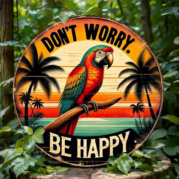 Don't Worry Be Happy Round Metal Sign, Tropical Parrot Themed Vintage Wall Art for Bedroom, Living Room, Gift for Friends & Family,8x8 inches - Foil Engraving, Material: Metal