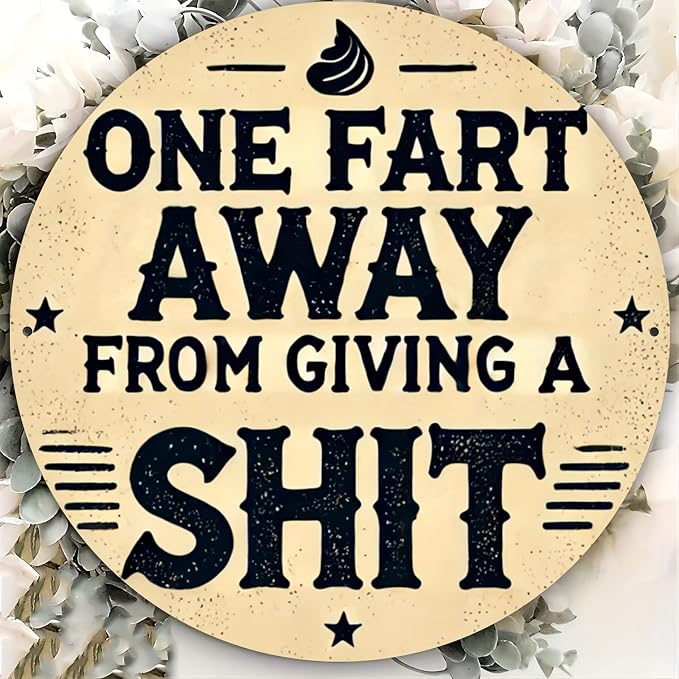 Rustic Metal Sign "One Fart Away from Giving a Shit" 7.98x7.98 inches, Iron Humorous Wall Art, Vintage Style, Indoor/Outdoor Decor for Home, Farmhouse, Bar, Shop, Restaurant, Garden